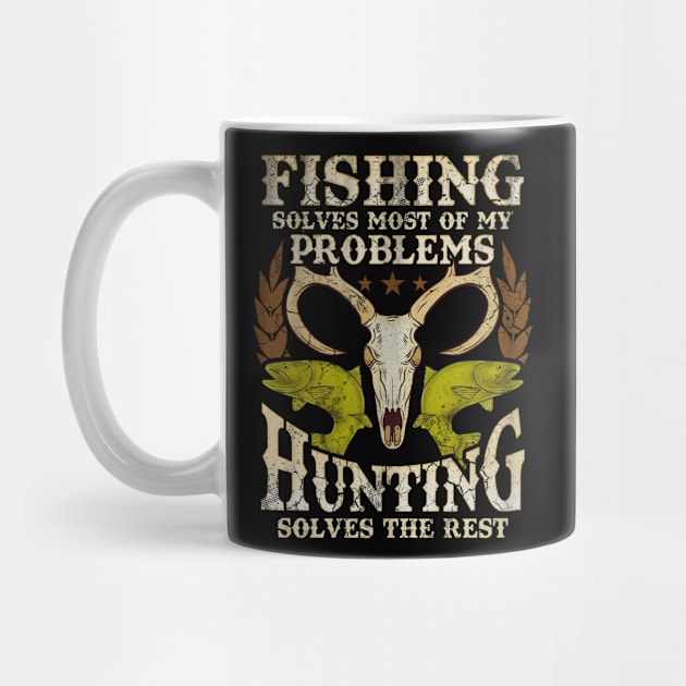 Fishing Solves Most Of My Problems Hunting Solves The Rest by E